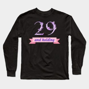 29 And Holding Long Sleeve T-Shirt